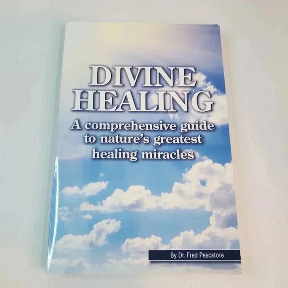 Divine Healing Comprehensive Guide Nature's Greatest Healing Miracles Pescatore - Picture 1 of 11